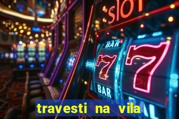 travesti na vila nova cachoeirinha